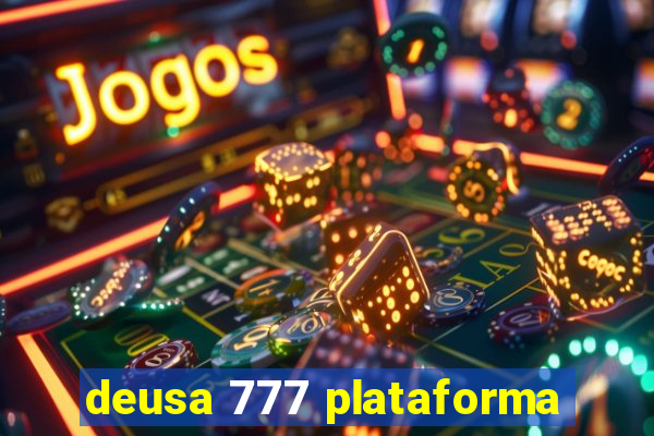 deusa 777 plataforma